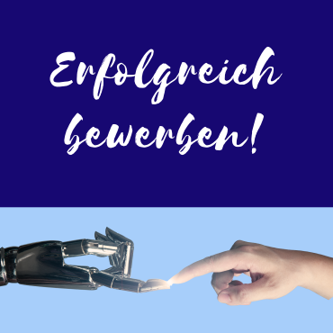 Erfolgreich bewerben! Grafik "Erfolgreich bewerben!": Eine natürliche und eine Roboterhand, die sich an der Fingerspitze berühren.