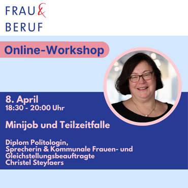 Infoblatt zum Online-Workshop Minijob und Teilzeitfalle von FRAU & BERUF am 08.04.2025 samt Foto der Referentin Christel Steylaers.